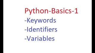 Python6: Basics- Keywords, Identifiers and Variables