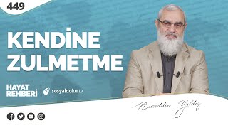 KENDİNE ZULMETME  [Hayat Rehberi-Nureddin Yıldız] 449. Ders