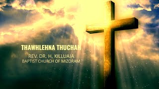 THAWHLEHNA THUCHAH 2023 | REV. DR. H. KILLUAIA