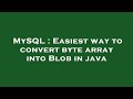 MySQL : Easiest way to convert byte array into Blob in java