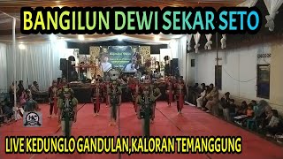 BANGILUN DEWI SEKAR SETO (KEDUNGLO) LIVE KEDUNGLO GANDULAN,KALORAN TEMANGGUNG