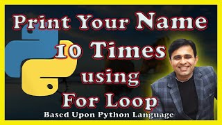 Write a Python Program to Print Your Name 10 Times using Python? (Tutorial 28)