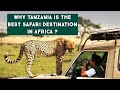 10 Amazing Facts Why Tanzania is The Best Safari Destination in Africa