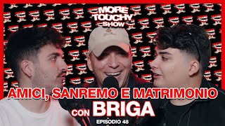 More Touchy Show - Ep 48 - Amici, Sanremo e Matrimonio con Briga