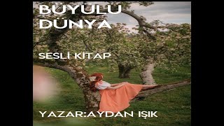 BÜYÜLÜ DÜNYA 5.BÖLÜM \u0026 FANTASTİK SESLİ KİTAP