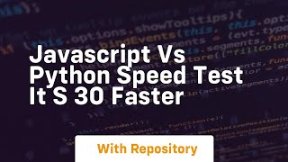 Javascript vs python speed test it s 30 faster