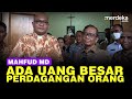 Blak-blakan Mahfud MD Ada Uang Besar Kasus Perdagangan Orang di Batam