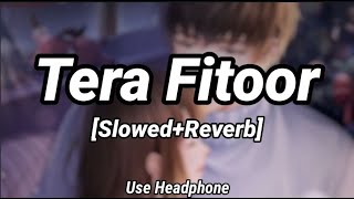 Tera Fitoor | [Slowed+Reverb] -Arijit singh | Genius | Audio Song | 10 PM LOFi