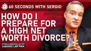 How Do I Prepare For a High Net Worth Divorce?