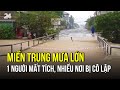 Mưa lớn đổ xuống miền Trung khiến 1 người mất tích, nhiều nơi bị cô lập | VTV24