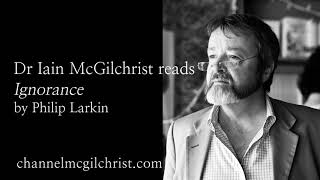 Daily Poetry Readings #26: Ignorance by Philip Larkin read by Dr Iain McGilchrist