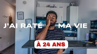 Comment j'ai raté ma vie à 24 ans