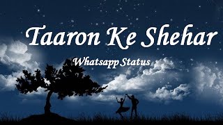 Taaron Ke Shehar | Neha Kakkar | Sunny Kaushal | Romantic Whatsapp Status