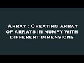 Array : Creating array of arrays in numpy with different dimensions