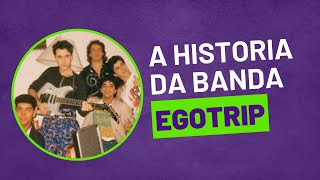 A Historia da Banda Egotrip