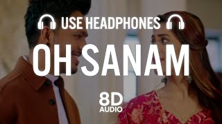 OH SANAM(8D AUDIO) - Tony Kakkar & Shreya Ghoshal, Hiba | Anshul G | Satti Dhillon | Hindi Song 2021