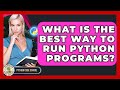 What Is The Best Way To Run Python Programs? - Python Code School