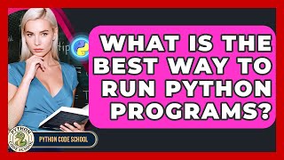 What Is The Best Way To Run Python Programs? - Python Code School