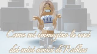 Come mi immagino le voci dei miei amici di Roblox