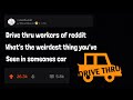 Drive Thru Workers Of Reddit, What’s The WEIRDEST Thing You’ve Seen In Someones Car? (r/AskReddit)