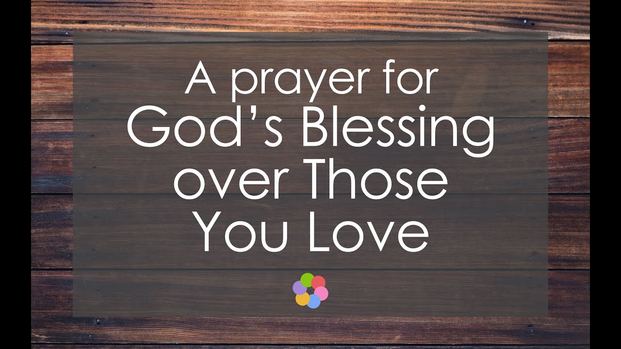 A Prayer Of God's Blessing Over Those You Love - YouTube