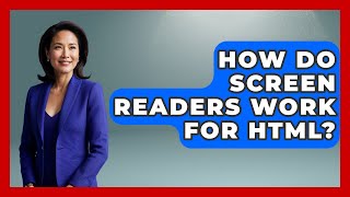 How Do Screen Readers Work For HTML? - Simple HTML Studio