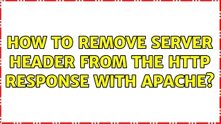 How to remove Server: header from the HTTP response with Apache? (2 Solutions!!)