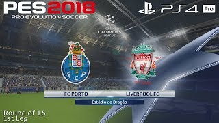 PES 2018 (PS4 Pro) FC Porto v Liverpool UEFA CHAMPIONS LEAGUE ROUND OF 16 14/2/2018 1080P 60FPS