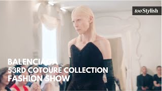 Balenciaga | 53rd Couture Collection Fashion Show | [4K] Full Show | tooStylish