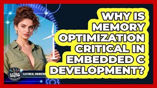 Why Is Memory Optimization Critical In Embedded C Development? - Electrical Engineering Essentials