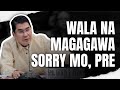 Wala na magagawa sorry mo, pre