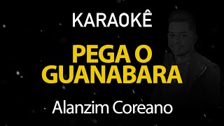 Pega o Guanabara - Alanzim Coreano (Karaokê Version)