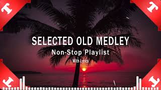 Selected Old Medley (Lyrics) Non-Stop Playlist