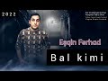 Esqin Ferhad & Bal kimi ( yeni 2022 )#musiqilər#balkimi