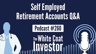 WCI Podcast #260 - Self Employed Retirement Accounts Q&A