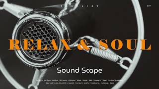 [ 𝒑𝒍𝒂𝒚𝒍𝒊𝒔𝒕 ] Relax \u0026 Soul Playlist #1V [SoundScape] : Awaken Your Emotions with Soul Vibes