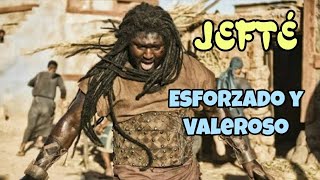 Jefté - Valeroso y Esforzado (De hijo de una prostituta a Líder Nacional)