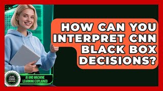 How Can You Interpret CNN Black Box Decisions? - AI and Machine Learning Explained
