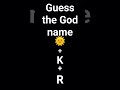 guess the God name 🌞+K+ R