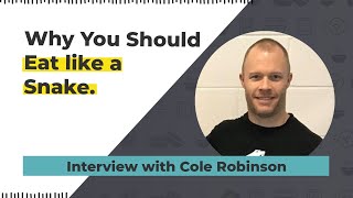 Why You Should Eat Like a Snake - Interview with Cole Robinson