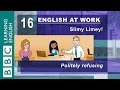Politely refusing something – 16 – English at Work helps you make polite refusals Politely refusing something – 16 – English at Work helps you make polite refusals