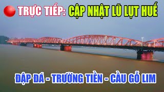 🔴  TRỰC TIẾP : HUẾ MƯA KHỦNG KHIẾP ĐẬP ĐÁ, TRƯỜNG TIỀN, CẦU GỖ LIM RĂNG RỒI ? (3/11)