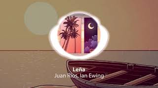 Juan Rios, Ian Ewing - Leña [Study, Play, Relax and Sleep with the best of Lofi]