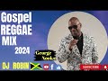 GOSPEL REGGAE | George Nooks | Gospel Reggae Mix Dj Robin 2024