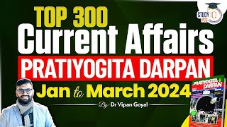 Pratiyogita Darpan 2024 January to March Marathon l Top 300 Current Affairs 2024  By Dr Vipan Goyal