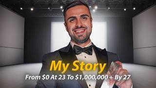 My REAL STORY From $0 To $1,000,000 a Year By 27 (No Sugar Coating)