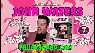 HOW FILTHY! The John Waters 7BAP Signature Series - Autographed Funko Pops of the Pope of Trash!