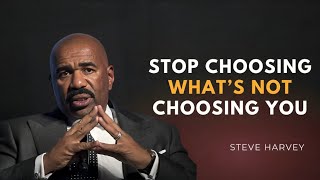 Stop Choosing, What's Not Choosing You - Steve Harvey Motivational Speech