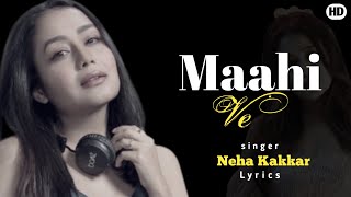Maahi Ve (LYRICS) - Neha Kakkar | Maahi Ve Mohabbatan Sachiyan Ne