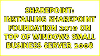 Sharepoint: Installing SharePoint Foundation 2010 on top of Windows Small Business Server 2008